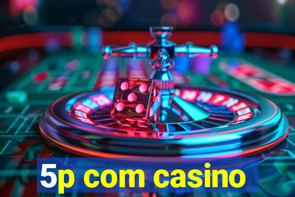 5p com casino